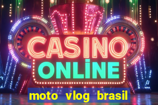 moto vlog brasil dinheiro infinito